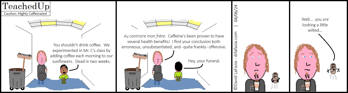 a student claims caffeine kills plants and insinuates it'll do the same to humans, to which the custodian takes exception