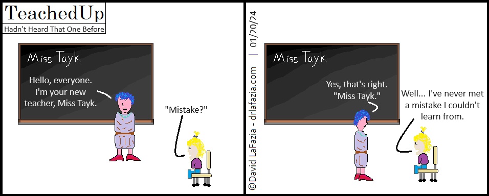 a student makes a pun of a teacher's last name that rhymes with the word mistake saying they never met a mistake they couldn't learn from