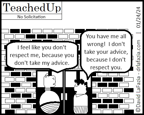 administrator complains that teacher doesn't respect him because he doesn't take his advice, but the teacher says he doesn't take his advice because he doesn't respect him