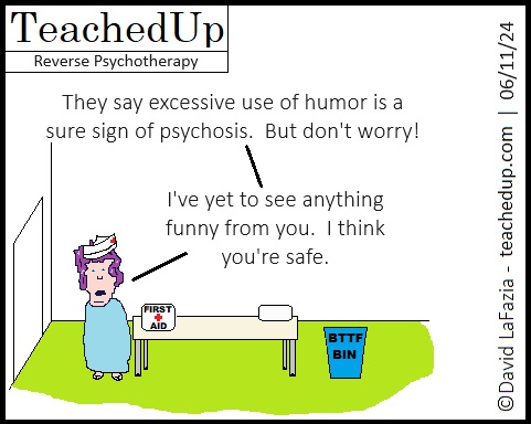 the school nurse says that excessive use of humor is a sign of psychosis but that the comic creator should be fine since she's seen no sign of humor