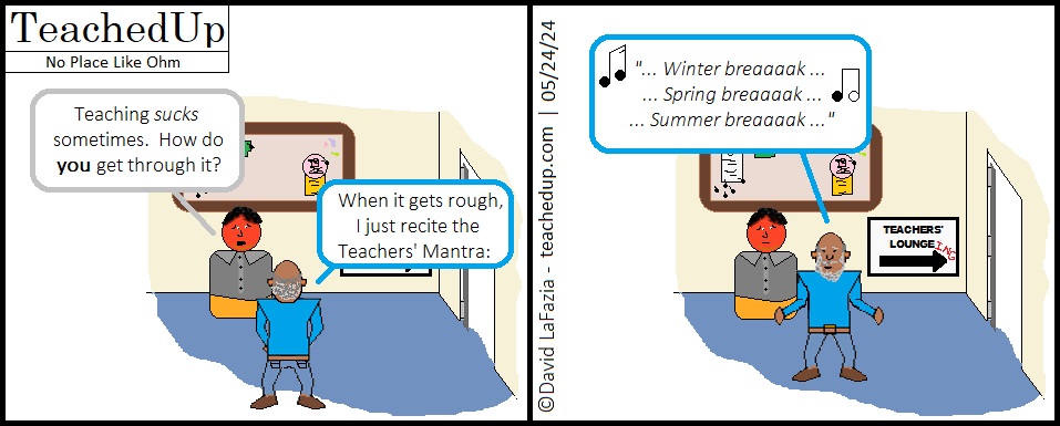 the teacher's mantra to get through is a chant of all the breaks - winter break, spring break, summer break